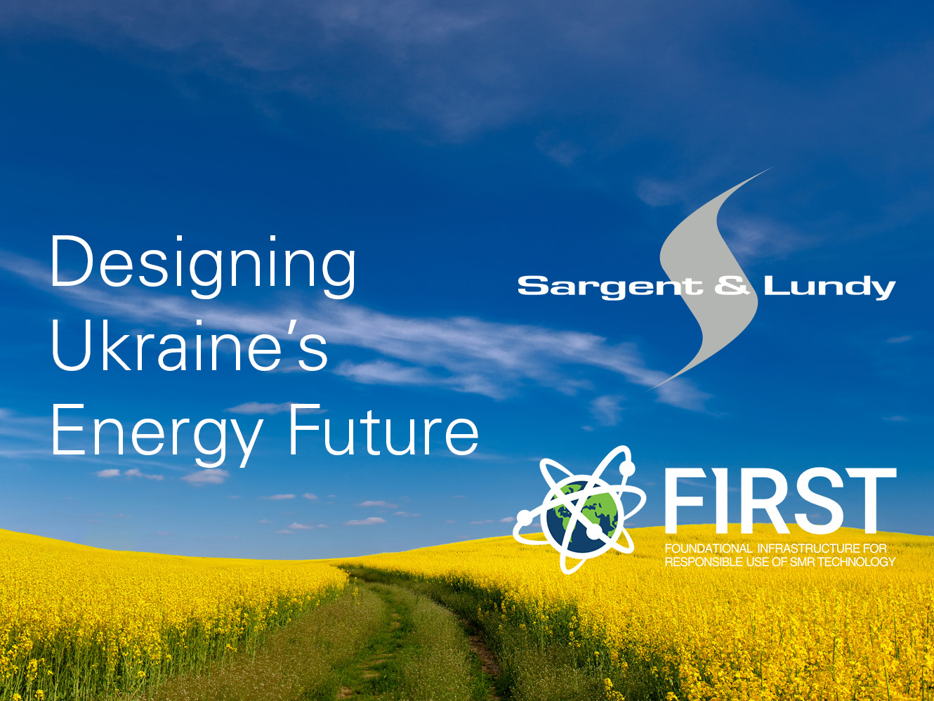 Photo of field of yellow flowers and blue sky with Sargent & Lundy and FIRST logos. Text reads: Designing Ukraine's Energy Future.