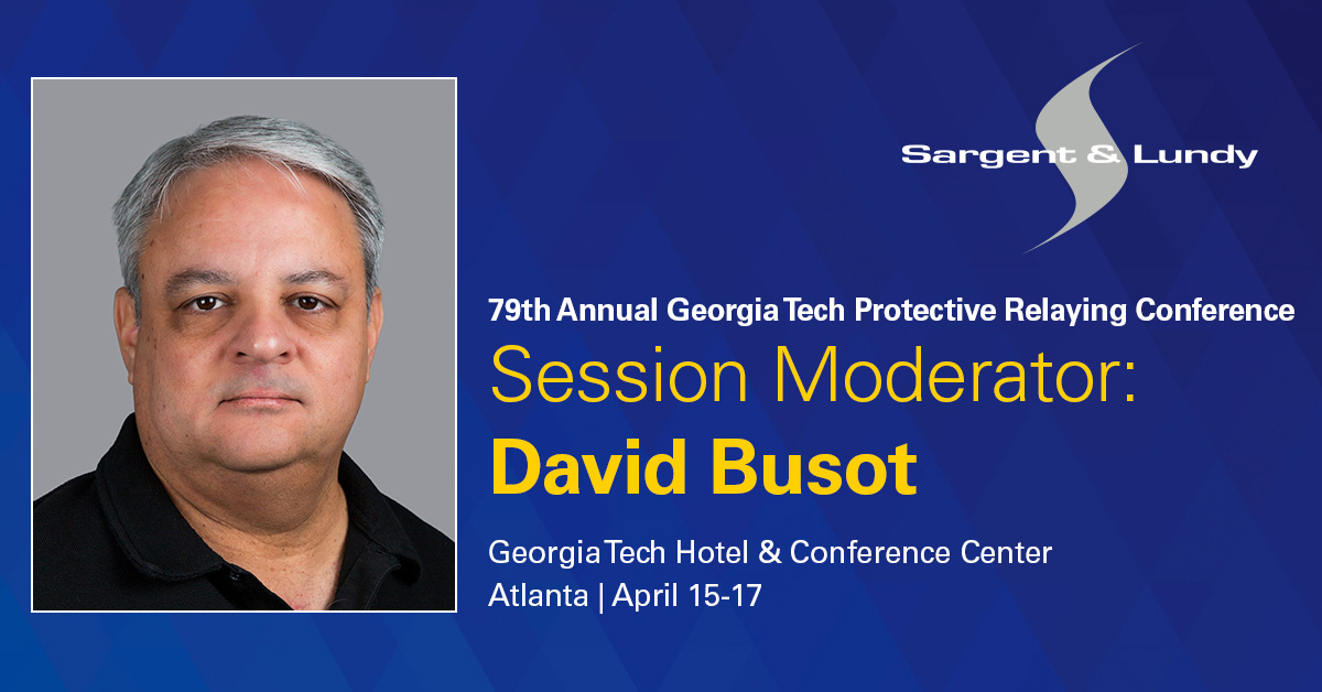 Sargent & Lundy's David Busot will serve as a session moderator for the 79th Annual Georgia Tech Protective Relaying Conference.